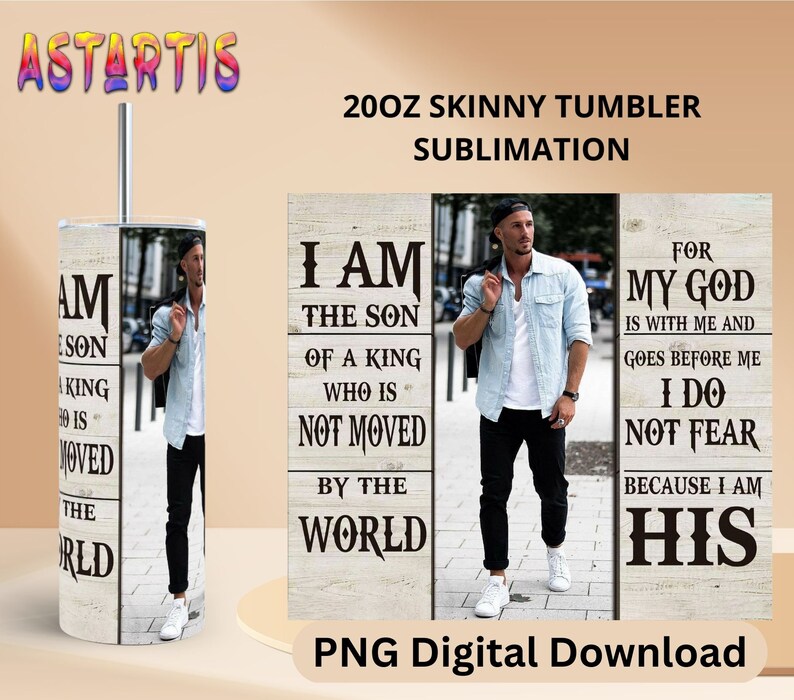 May include: A 20oz skinny tumbler with sublimation design. The tumbler features a man in a light blue shirt and black pants. Text on the tumbler and design reads "I am the son of a king who is not moved by the world".