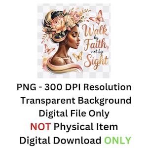 May include: Digital download featuring a profile of a woman with floral headwear and butterflies. The image includes the text "Walk by Faith, not by Sight." The image is a PNG file with a transparent background.