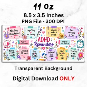 May include: A digital download with the text "ADHD Reminders" on a white background. The design includes colorful sticky notes with motivational phrases, flowers, and a clock. The dimensions are 8.5 x 3.5 inches.