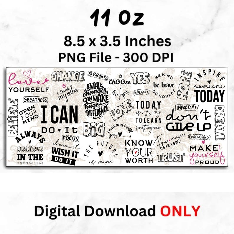 May include: A rectangular digital download design with the words "Love Yourself", "I Can", "Believe", and other inspirational words in black and pink. The design is 8.5 x 3.5 inches.