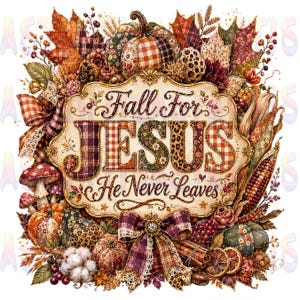 May include: A decorative graphic design featuring the text Fall For JESUS He Never Leaves centered on a cream-colored plaque. The design is surrounded by autumn elements including pumpkins, fall leaves, mushrooms, corn, and a plaid fabric bow.