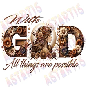 May include: A floral design with the word "With God All Things Are Possible" in brown letters. The "G" and "D" are surrounded by flowers and the "O" is a circle with a woman's face inside.