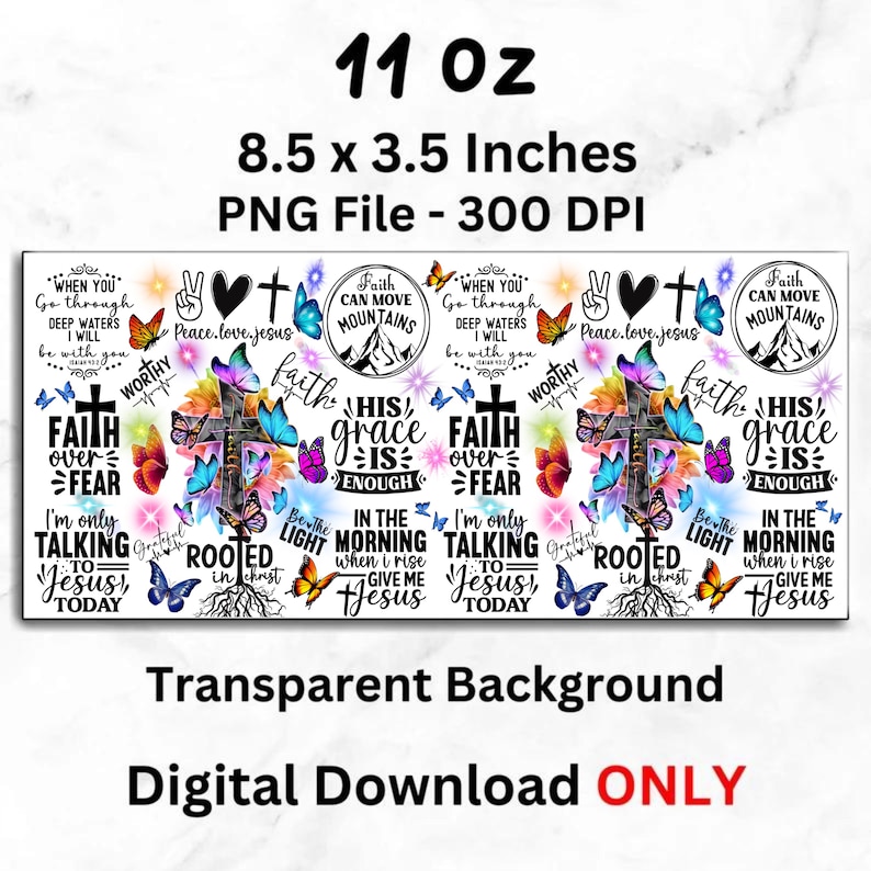 May include: A digital download design with a transparent background. The design features a cross, butterflies, and inspirational text, including "Faith over Fear" and "His grace is enough." The dimensions are 21.59 x 8.89 cm.