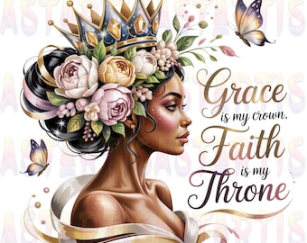May include: Digital art of a woman with dark skin, adorned with a gold and blue crown and floral headpiece. Butterflies flutter around her. The text reads "Grace is my crown, Faith is my Throne."