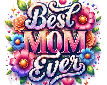 Mejor mamá de todos los tiempos PNG, Descarga de diseño de sublimación del Día de la Madre, Clipart floral de mamá, Regalo del Día de la Madre, Diseños sublimados de mamá con estampado Glam Glitter