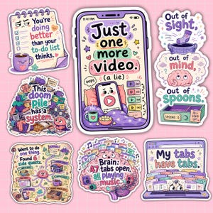 Puede incluir: Una colección de seis pegatinas de vinilo coloridas con ilustraciones de dibujos animados y texto. Los diseños incluyen una lista de tareas, un teléfono inteligente con el texto Just one more video, un cerebro con 47 pestañas abiertas y un portátil.