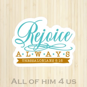 Rejoice Always - Thessalonians 5:16 Sticker - Handmade - Faith Sticker - Bible Verse Sticker - Christian Sticker - Laptop Sticker