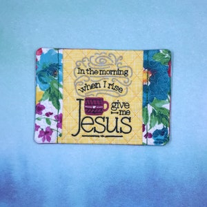 In the Morning when I rise - Give me Jesus & Coffee mug rug, Machine embroidered, quilted and handcrafted mug rug. Handmade gift.