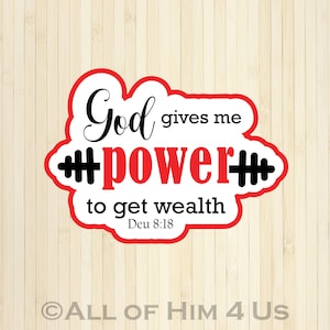 God Gives Me Power to Get Wealth - Deu. 8:18 Sticker - Handmade - Faith Sticker - Bible Verse Sticker - Laptop Sticker - Vinyl Sticker