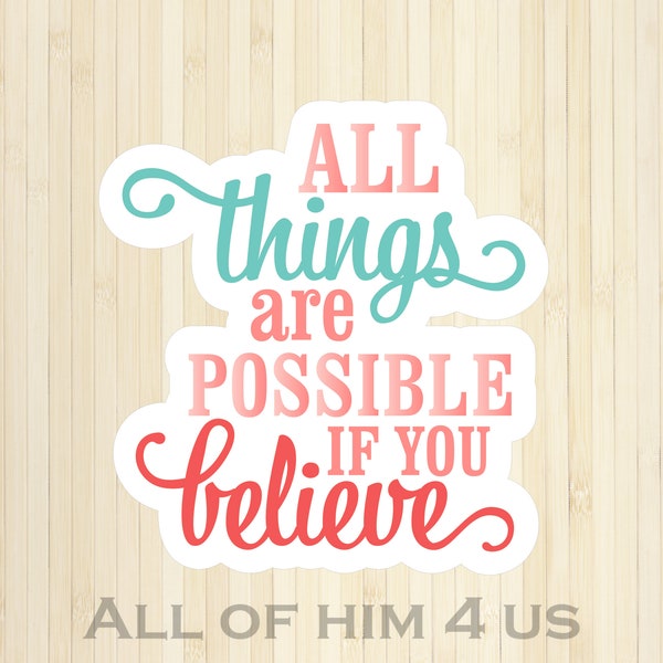 All Things are Possible if You Believe - Mark 9:23 Sticker - Handmade - Faith Sticker - Bible Verse Sticker - Laptop Sticker - Vinyl Sticker
