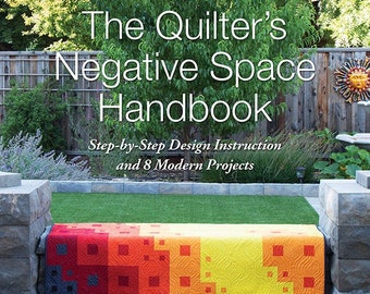 The Quilter's Negative Space Handbook, Step-by-Step Design Instruction and 8 Modern Projects