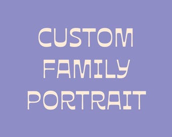 Custom Family Portrait