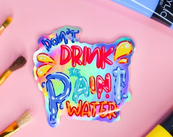 Holographic "Don't Drink the Paint Water" Sticker | Waterproof Vinyl