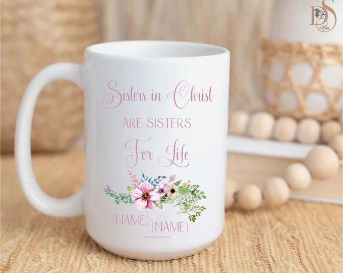 Sisters in Christ are Sisters for Life, Customizable Mug, Personalized Sister Gifts, Christian Coffee Mug, Best Friends Cup,Girlfriend Gifts