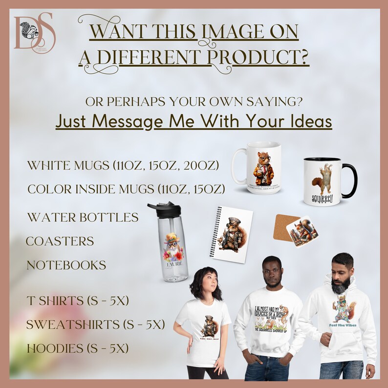 I love to make custom orders. I can also put your chosen design on many different products such as white or colored handle mugs, water bottles, coasters, notebooks, T-shirts, sweatshirts, hoodies, and more.