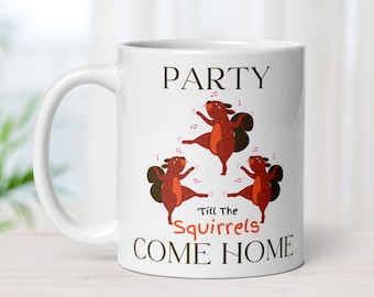 ADHD Squirrel Gifts Coffee Mug Party Til the Squirrels Come Home Funny Mug with Dancing Squirrels Gifts for Friend BFF Girlfriend Gift Ideas