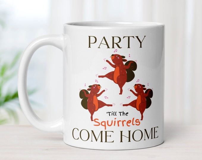 ADHD Squirrel Gifts Coffee Mug Party Til the Squirrels Come Home Funny Mug with Dancing Squirrels Gifts for Friend BFF Girlfriend Gift Ideas