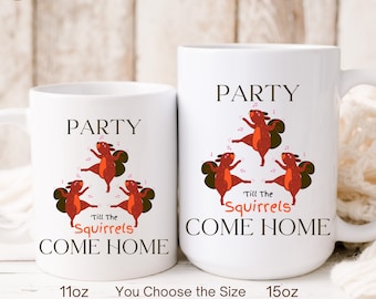 Party ’Til the Squirrels Come Home Mug • ADHD Squirrel Gifts • Dancing Squirrels Coffee Cup • Funny Gift for Friend, BFF, or Girlfriend