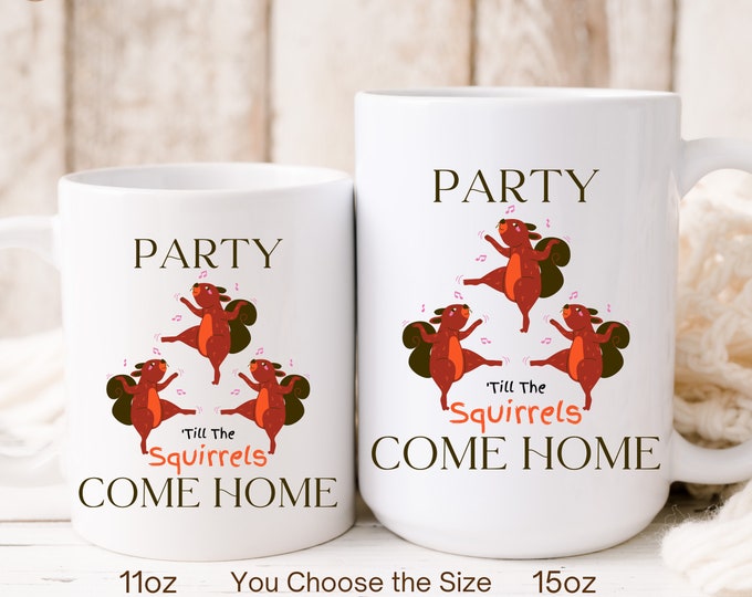 Party ’Til the Squirrels Come Home Mug • ADHD Squirrel Gifts • Dancing Squirrels Coffee Cup • Funny Gift for Friend, BFF, or Girlfriend