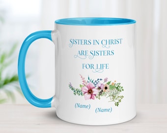 Sisters in Christ, Sisters for Life, Customizable Coffee Mug, Bestfriend Gifts, Gifts for Your Best Friend, Secret Sister Gift, Unique Mug