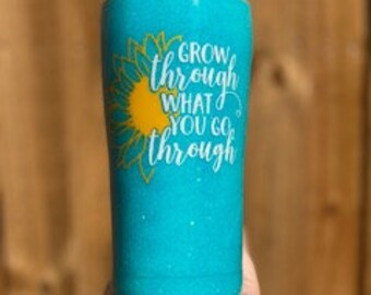Grow Through What You Go Through Sunflower Custom stainless steel cup tumbler yeti