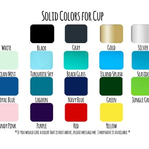 May include: A chart showing 16 different solid color options for a cup. The colors are: white, black, gray, gold, silver, ocean mist, turquoise sky, beach glass, island splash, seaside, royal blue, lagoon, navy blue, green, jungle green, candy pink, purple, red, and yellow.