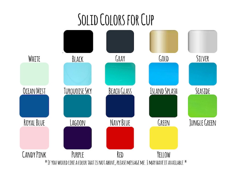 May include: A chart showing 16 different solid color options for a cup. The colors are: white, black, gray, gold, silver, ocean mist, turquoise sky, beach glass, island splash, seaside, royal blue, lagoon, navy blue, green, jungle green, candy pink, purple, red, and yellow.