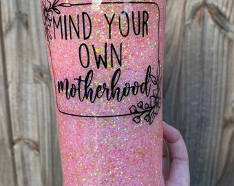 Mind Your Own Motherhood Custom stainless steel cup tumbler Yeti