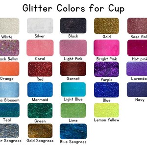 May include: A chart showing 24 different glitter colors for cups. The colors include white, silver, black, gold, rose gold, peach Bellini, coral, light pink, bright pink, hot pink, orange, red, garnet, purple, lavender, lilac blossom, mermaid, light blue, blue, navy, teal, green, lime, lemon yellow, silver seagrass, gold seagrass, and blue seagrass.