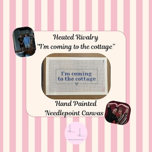 May include: Hand-painted needlepoint canvas with the text "I'm coming to the cottage" in blue. The canvas is rectangular and features a heart symbol. The image includes the words "Heated Rivalry" and a logo.