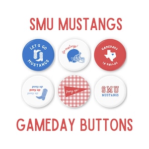 May include: Six round SMU Mustangs themed buttons. The buttons feature text and graphics in blue, red, and white. The text includes "Let's Go Mustangs", "Go Mustangs!", "Gamedays in Dallas", "Pony Up", and "SMU Mustangs".