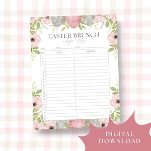 May include: A printable Easter Brunch sign-up sheet with floral and egg illustrations. The top of the sheet reads "EASTER BRUNCH Sign Up". The sheet has space for names and what guests are bringing. A digital download.