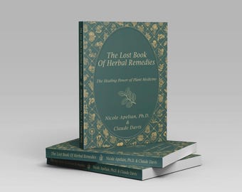 The Lost Book of Herbal Remedies by Dr. Nicole Apelian