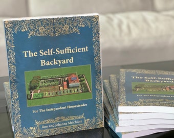 The Self-Sufficient Backyard: For The Independent Homesteader