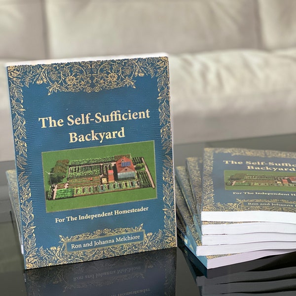 The Self-Sufficient Backyard: For The Independent Homesteader
