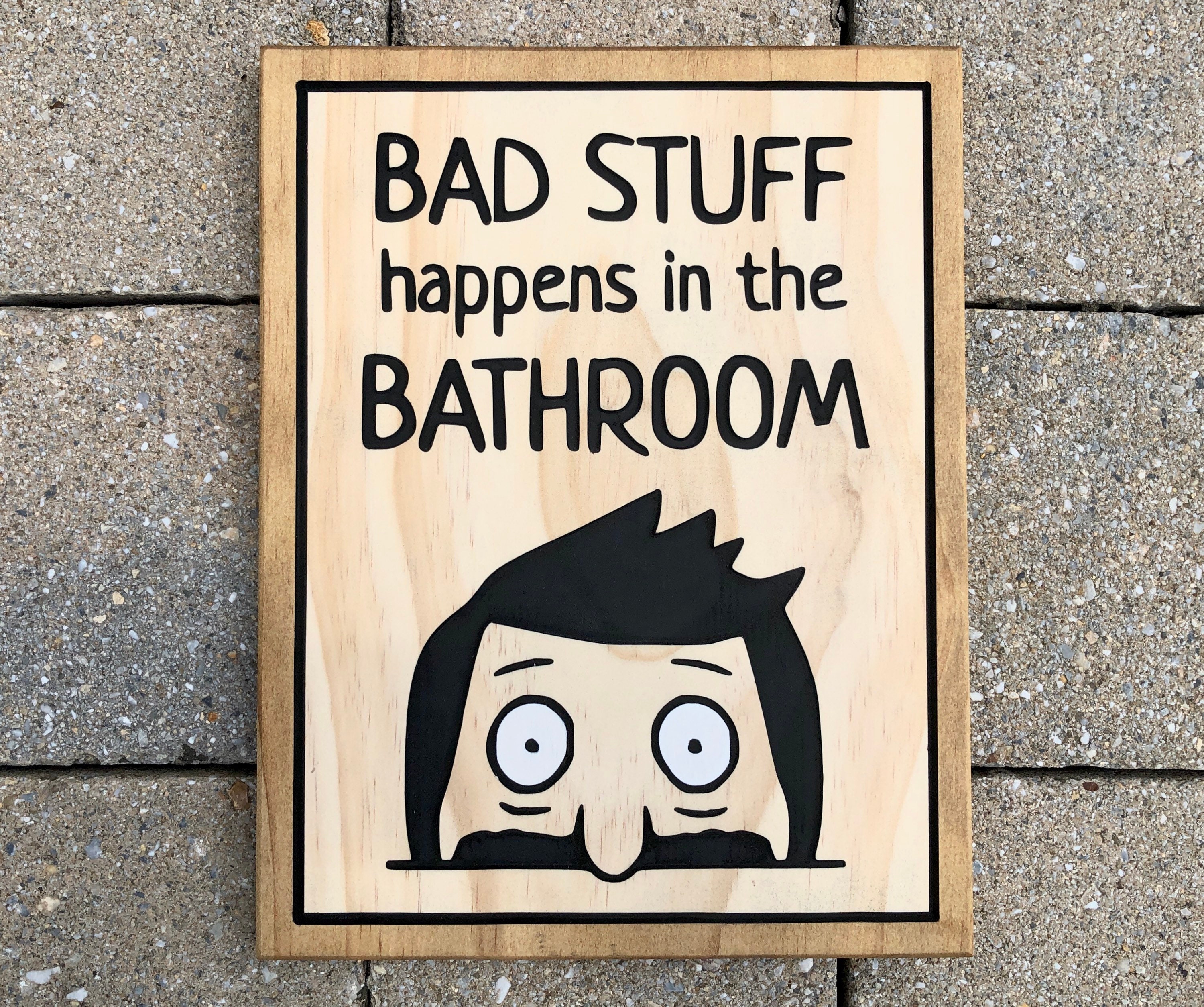 Bad Stuff Happens In The Bathroom Episode Bob's Burgers Bad Stuff Happens in the Bathroom Wooden - Etsy