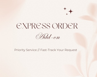 May include: Express Order Add-on: Priority Service // Fast-Track Your Request. A light pink background with a brown text overlay. The text is stylized with a decorative font.