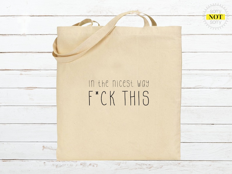 In the Nicest Way F*ck This Funny Reusable Cotton Shopping Tote Bag Perfect Small Present Gift For Her For Him Christmas Stocking Birthday