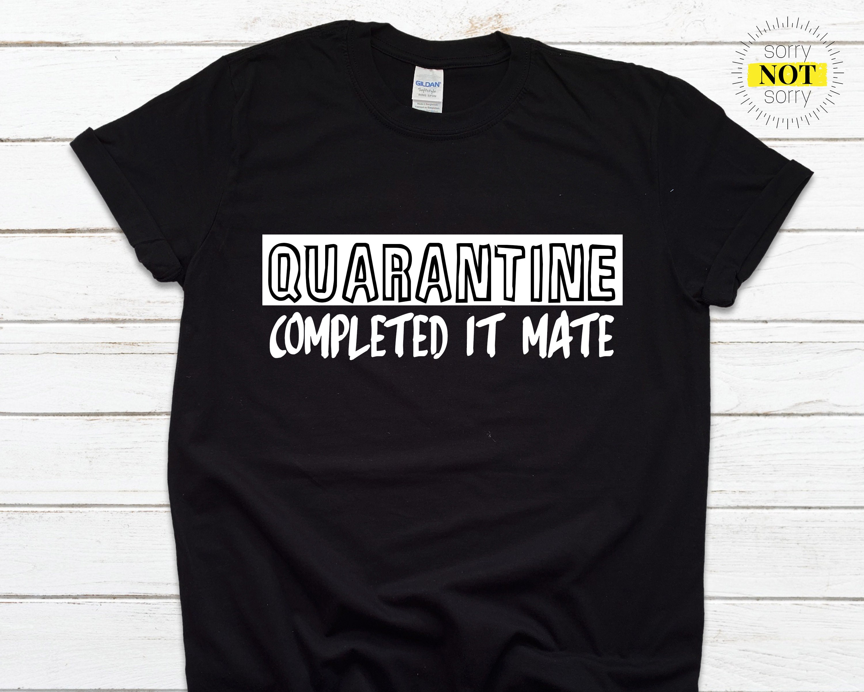 Image of Quarantine, Completed It Mate, Slogan T-Shirt, Printed T Shirt, Birthday Present For Him, Gift, Present, Tee, Funny
