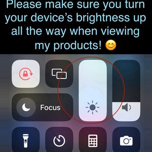 May include: Screenshot of an iPhone control panel with a brightness slider highlighted in a red circle. The text above the controls reads, "Please make sure you turn your device's brightness up all the way when viewing my products!"