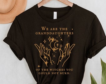 We Are the Granddaughters of the Witches You Could Not Burn Salem Witch Shirt, Witchy Aesthetic, Witchy Clothing, Salem, feminist, Mystic