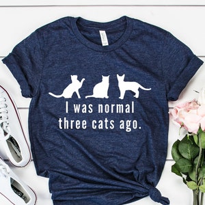 I Was Normal Three Cats Ago Cat Lover Shirt Cat Gift Crazy Cat Lover