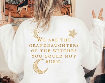 We Are the Granddaughters of the Witches You Could Not Burn Salem Witch Sweatshirt Not Every Witch Lives in Salem Mystical shirt Mystic Kids