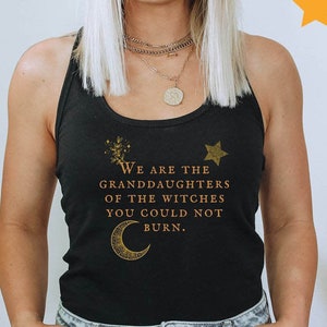 We Are the Granddaughters of the Witches You Couldn't Burn Tank Top Racerback Tank