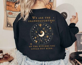 We Are the Granddaughters of the Witches You Could Not Burn Back Design Salem Witch Sweatshirt Not Every Witch Lives in Salem Mystical