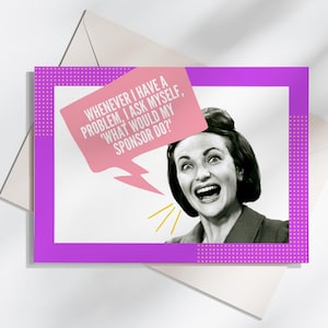 May include: A greeting card with a purple border and a retro image of a woman with a surprised expression. A pink speech bubble contains the text: 'WHENEVER I HAVE A PROBLEM, I ASK MYSELF, 'WHAT WOULD MY SPONSOR DO?''. The card is inside a white envelope.