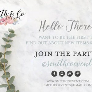 May include: A white marble background with a floral design and the text "Smith & Co Events". The text "Hello There!" is written in a cursive font. The text "Want to be the first to find out about new items & sales?" is written in a smaller font. The text "Join the party! @smithcoevent" is written in a larger font. Social media icons for Facebook, Instagram, YouTube, and Pinterest are included. The text "www.smithcoevent.com" and "smithcoevents@gmail.com" are written in a smaller font.