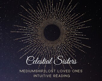 May include: A gold starburst design on a dark blue background with the text "Celestial Sisters" and the tagline "Mediumship/Lost Loved Ones Intuitive Reading".