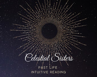 May include: A gold starburst design on a dark blue background with the text "Celestial Sisters Past Life Intuitive Reading".