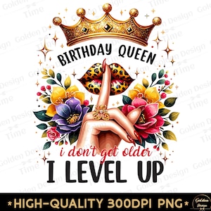 Birthday queen i don&#39;t get older i level up png birthday party png, birthday queen sublimation clip Queen Girl Birthday shirt Fashion Girl